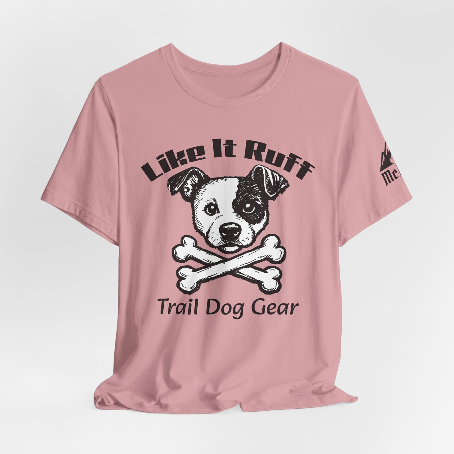 Like It Ruff Dog Tee – "Dog Gear" Graphic T-Shirt for Dog Lovers