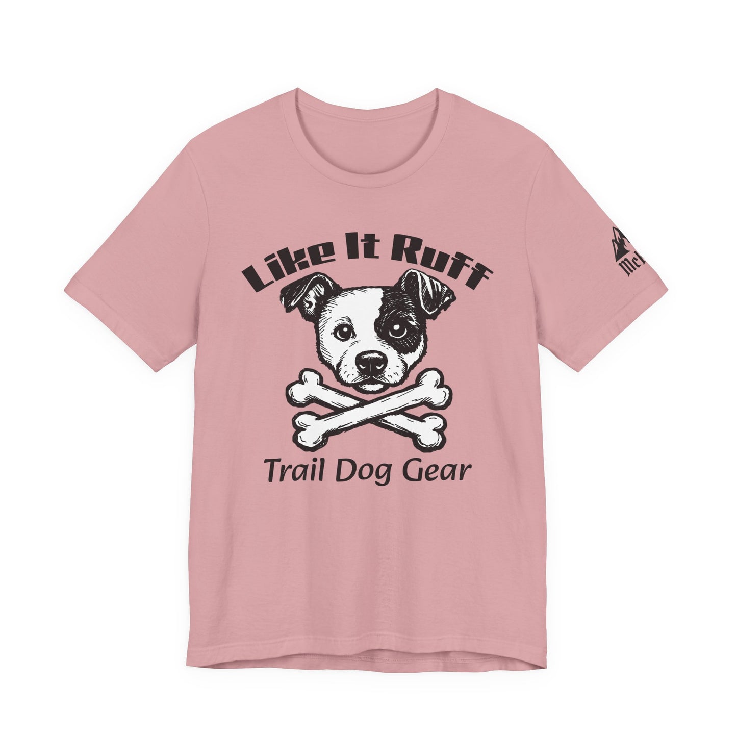 Like It Ruff Dog Tee – "Dog Gear" Graphic T-Shirt for Dog Lovers