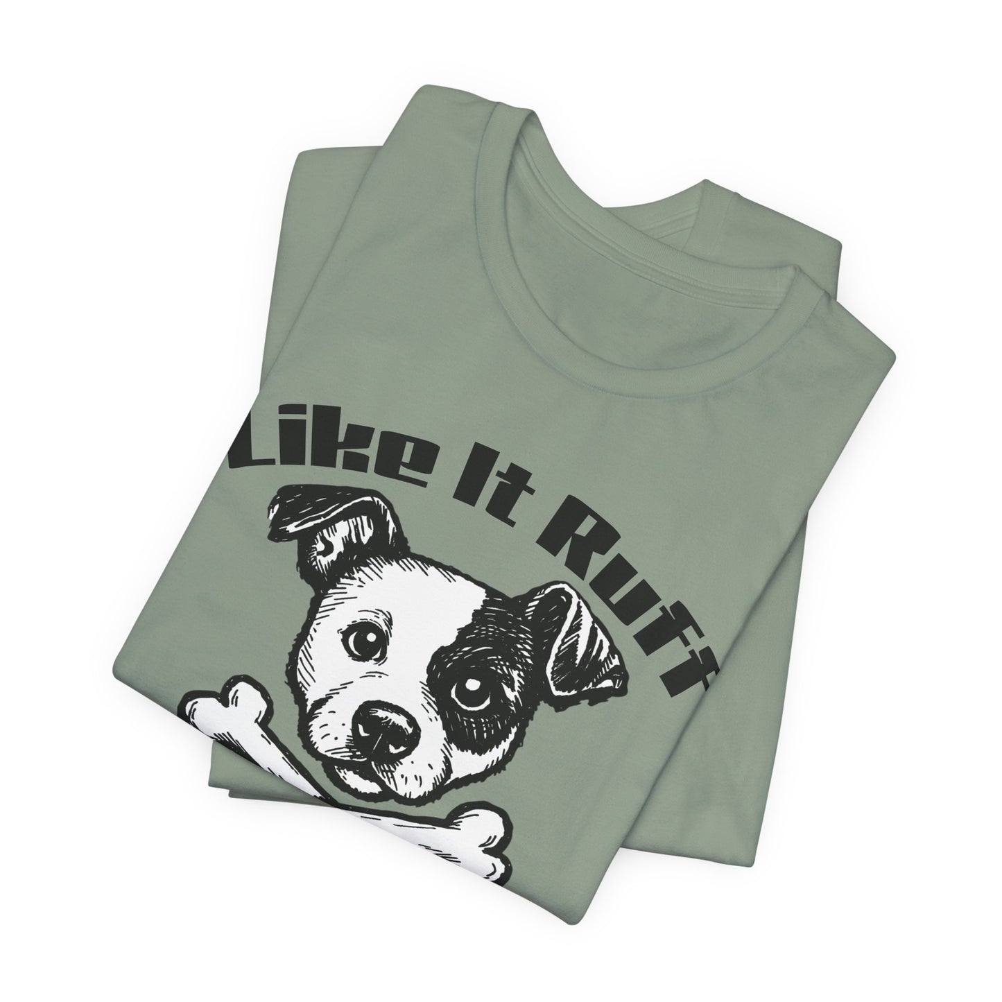 Like It Ruff Dog Tee – "Dog Gear" Graphic T-Shirt for Dog Lovers