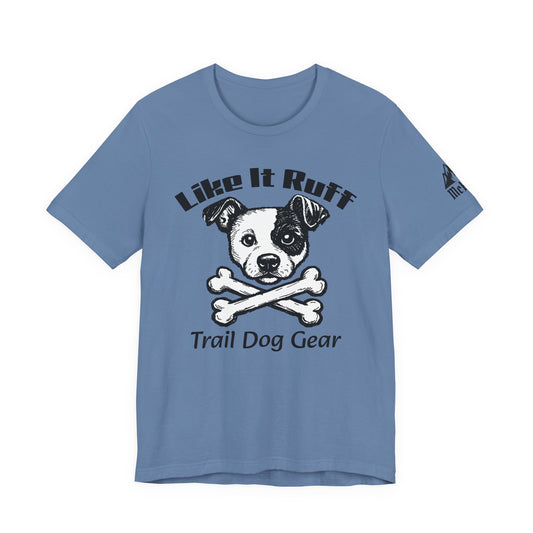 Like It Ruff Dog Tee – "Dog Gear" Graphic T-Shirt for Dog Lovers