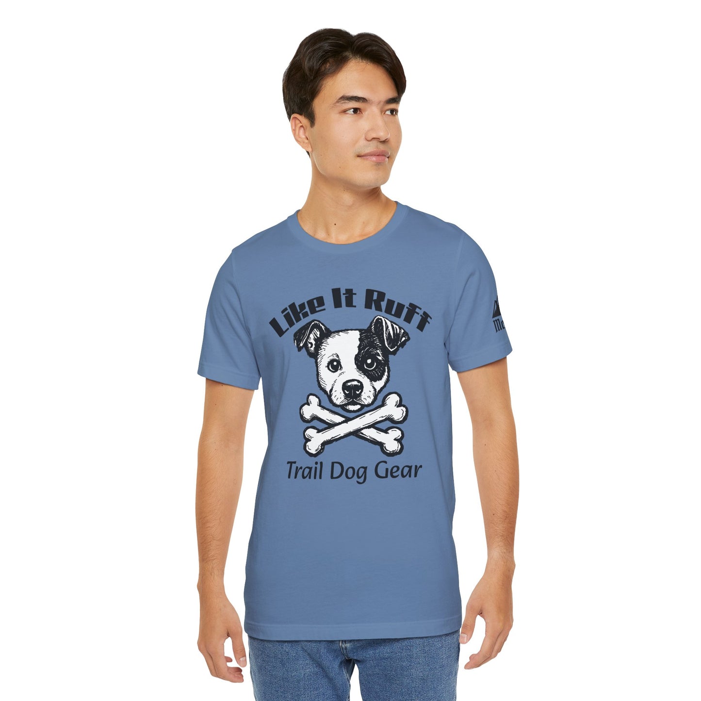 Like It Ruff Dog Tee – "Dog Gear" Graphic T-Shirt for Dog Lovers