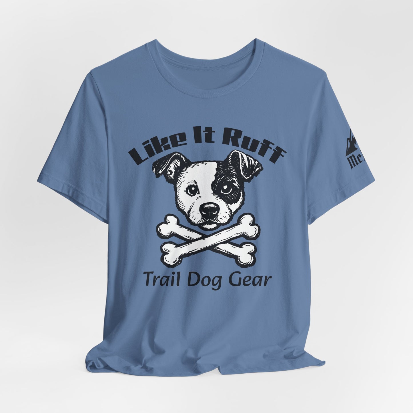 Like It Ruff Dog Tee – "Dog Gear" Graphic T-Shirt for Dog Lovers