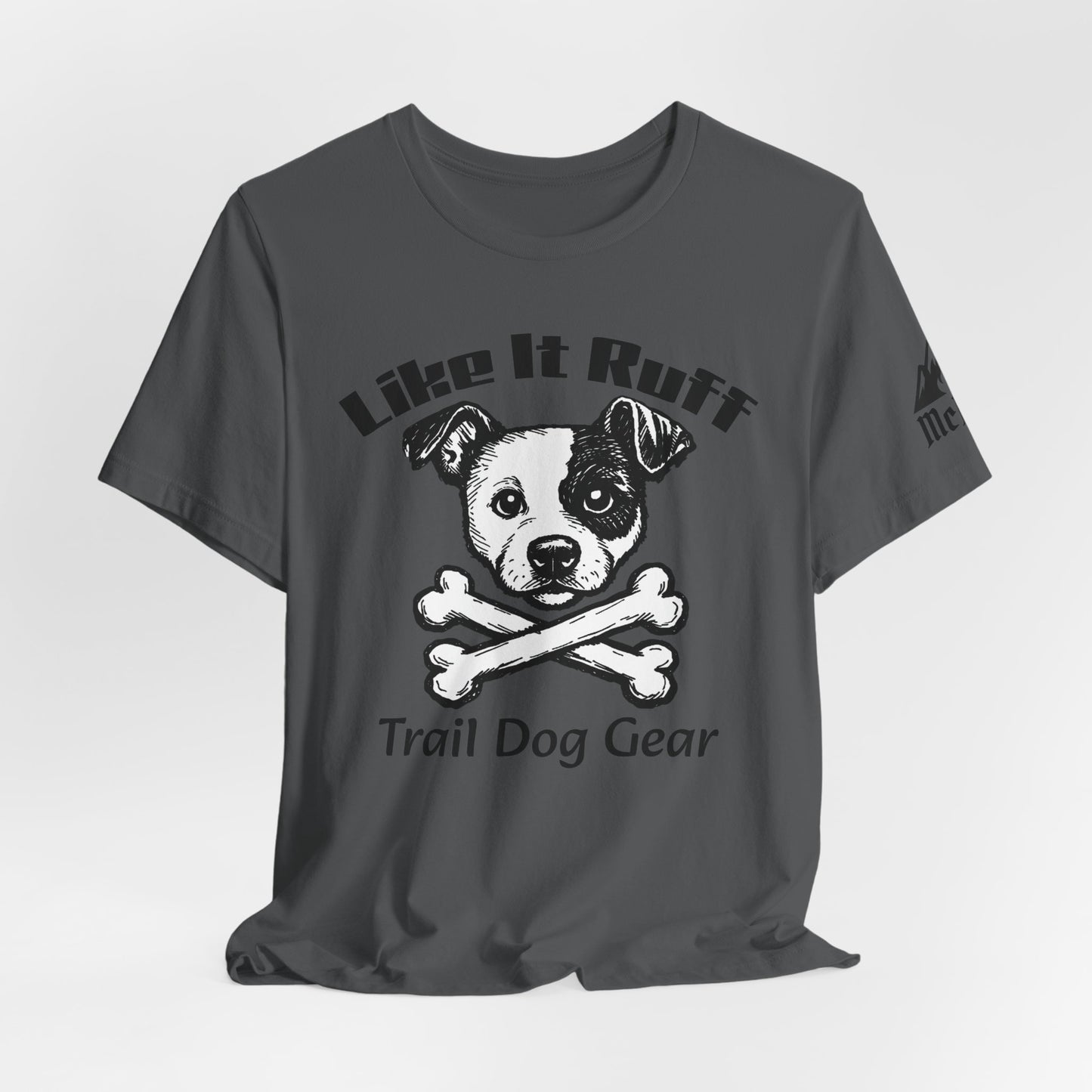 Like It Ruff Dog Tee – "Dog Gear" Graphic T-Shirt for Dog Lovers