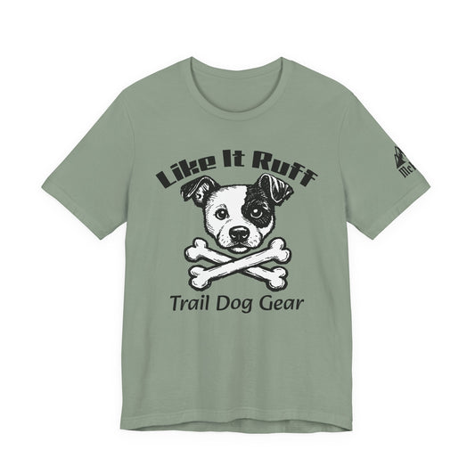 Like It Ruff Dog Tee – "Dog Gear" Graphic T-Shirt for Dog Lovers